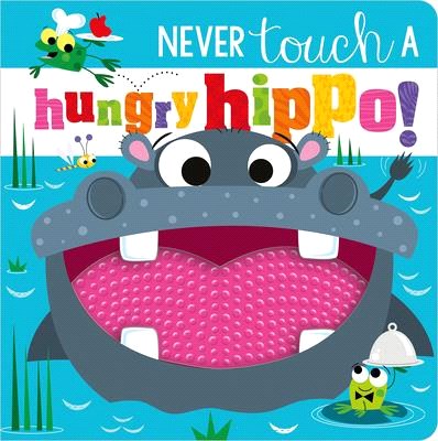 Never Touch a Hungry Hippo! (軟膠觸摸書)