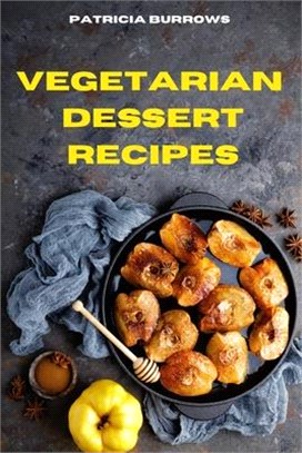 Vegetarian Dessert Recipes: The Ultimate, Healthy and Delicious Vegetarian Snack Recipes Easily to prepare at home
