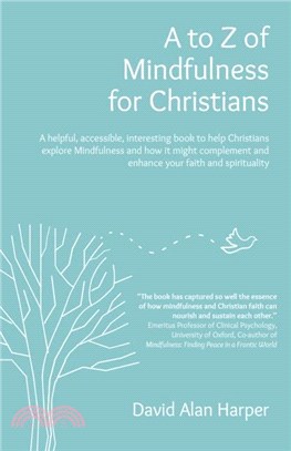 A to Z of Mindfulness for Christians: A Helpful, Accessible, Interesting Book to Help Christians Explore Mindfulness and How It Might Complement/Enhan