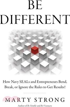 Be Different：How Navy SEALs and Entrepreneurs Bend, Break, or Ignore the Rules to Get Results!