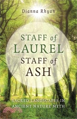 Staff of Laurel, Staff of Ash: Sacred Landscapes in Ancient Nature Myth