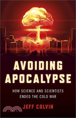 Avoiding Apocalypse: How Science and Scientists Ended the Cold War