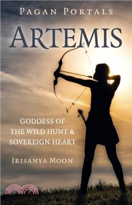 Pagan Portals: Artemis：Goddess of the Wild Hunt & Sovereign Heart