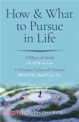 How & What to Pursue in Life - 5 Pillars of Mind On HOW to Live / 9 Absolute Values of Chakras WHAT We Should Live For