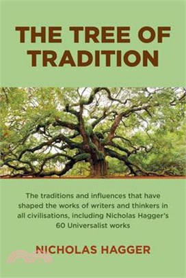 The Tree of Tradition: The Traditions and Influences That Have Shaped the Works of Writers and Thinkers in All Civilisations, Including Nicho