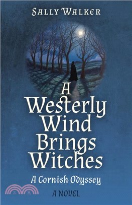 Westerly Wind Brings Witches, A：A Cornish Odyssey | A Novel