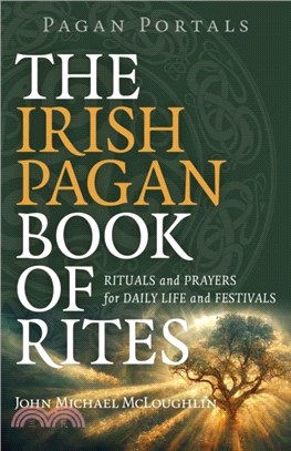 Pagan Portals - The Irish Pagan Book of Rites - Rituals and Prayers for Daily Life and Festivals