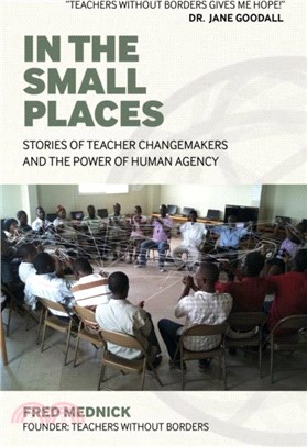 In the Small Places：Stories of Teacher Changemakers and the Power of Human Agency