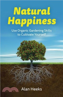 Natural Happiness：Use Organic Gardening Skills to Cultivate Yourself