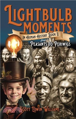 Lightbulb Moments in Human History (Book II)：From Peasants to Periwigs