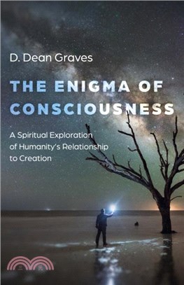 Enigma of Consciousness, The：A Spiritual Exploration of Humanity's Relationship to Creation