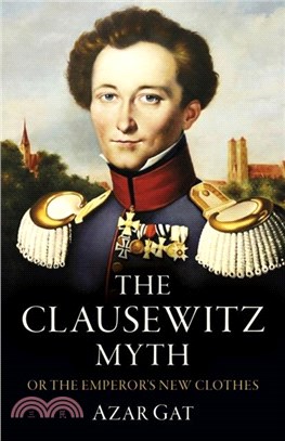 Clausewitz Myth, The：Or the Emperor's New Clothes