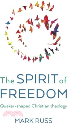 Spirit of Freedom, The：Quaker-shaped Christian Theology