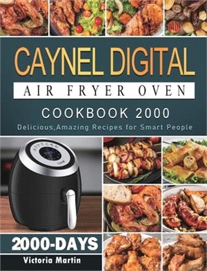 Caynel Digital Air Fryer Oven Cookbook 2000: 2000 Days Delicious, Amazing Recipes for Smart People