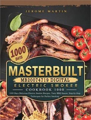 Masterbuilt MB20074719 Digital Electric Smoker Cookbook 1000: 1000 Days Delicious Electric Smoker Recipes, Tasty BBQ Sauces, Step-by-Step Techniques f