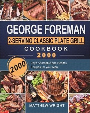 George Foreman 2-Serving Classic Plate Grill Cookbook 2000: 2000 Days Affordable and Healthy Recipes for your Meal