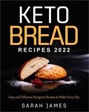Keto Bread Recipes 2022: Easy and Delicious Ketogenic Recipes to Make Every Day