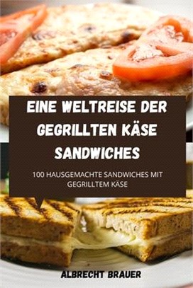 Eine Weltreise Der Gegrillten Käse Sandwiches