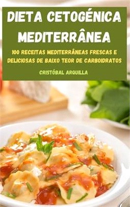 Dieta Cetogénica Mediterrânea: 100 Receitas Mediterrâneas Frescas E Deliciosas de Baixo Teor de Carboidratos