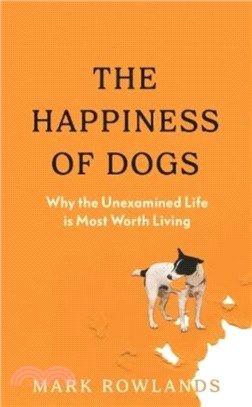 The Happiness of Dogs：Why the Unexamined Life Is Most Worth Living