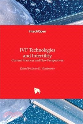 IVF Technologies and Infertility - Current Practices and New Perspectives