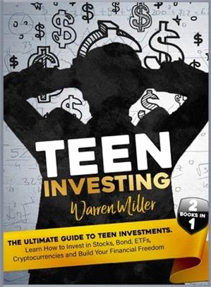 Teen Investing: Find out How to start to Invest In Etfs, Stocks, Bonds, Cryptocurrencies, and Build-up Your Financial Freedom