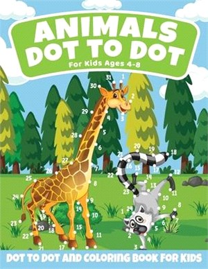Animals Dot to Dot Coloring Book For Kids Ages 4-8: Fun Connect the Dots Animals Coloring Book for Kids, Activity Coloring Book For Kids All Ages
