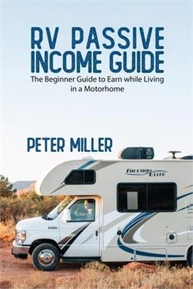 RV Passive Income Guide: Learn to Earn while living in a Motorhome to become a Real Digital Nomad. Do Your Job and Business in Total Freedom Tr