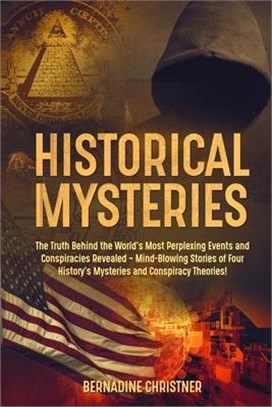Historical Mysteries: The Truth Behind the World's Most Perplexing Events and Conspiracies Revealed - Mind-Blowing Stories of Four History's