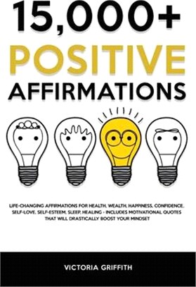 15.000+ Positive Affirmations: Life-Changing Affirmations for Health, Wealth, Happiness, Confidence, Self-Love, Self-Esteem, Sleep, Healing - Include