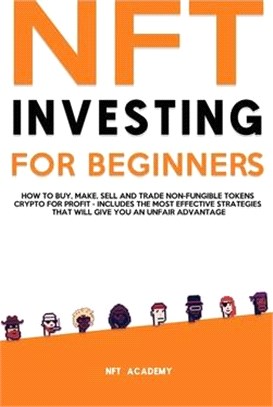 NFT Investing for Beginners: How to Buy, Make, Sell and Trade Non-Fungible Tokens Crypto for Profit - Includes The Most Effective Strategies That W