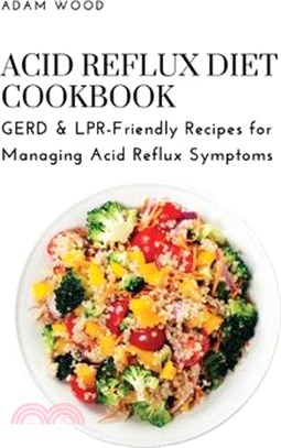 Acid Reflux Diet Cookbook: GERD & LPR-Friendly Recipes for Managing Acid Reflux Symptoms