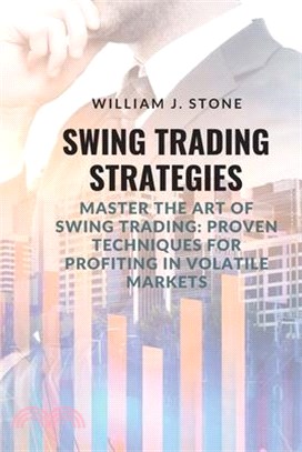 Swing Trading Strategies: Master the Art of Swing Trading: Proven Techniques for Profiting in Volatile Markets