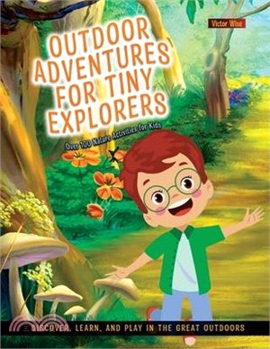 Outdoor Adventures for Tiny Explorers: Discover, Learn, and Play in the Great Outdoors