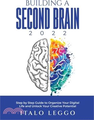 Building a Second Brain 2022: Step by Step Guide to Organize Your Digital Life and Unlock Your Creative Potential