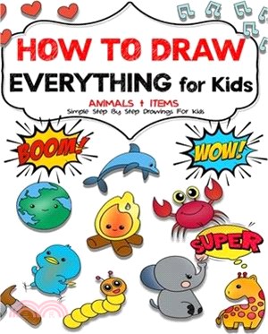 How to draw everything for kids: Unlock Your Child's Artistic Genius and Supercharge Your Kids' Drawing Skills. Step-by-Step Manual to Becoming Young