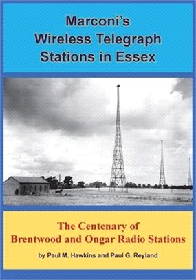 Marconi's Wireless Telegraph Stations in Essex: The Centenary of Brentwood and Ongar Radio Stations