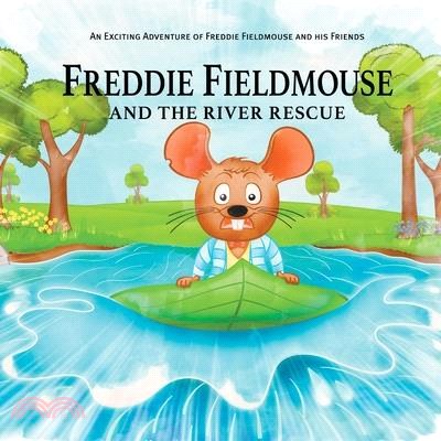Freddie Fieldmouse and The River Rescue: An Exciting Adventure of Freddie Fieldmouse and His Friends