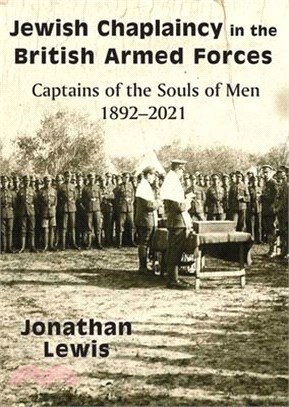 Jewish Chaplaincy in the British Armed Forces: Captains of the Souls of Men 1892-2021