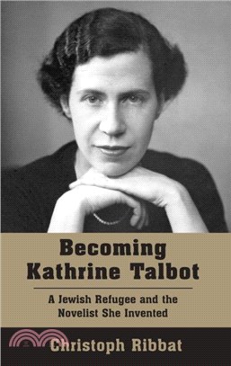 Becoming Kathrine Talbot：A Jewish Refugee and the Novelist She Invented