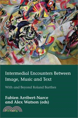 Intermedial Encounters Between Image, Music and Text: With and Beyond Roland Barthes