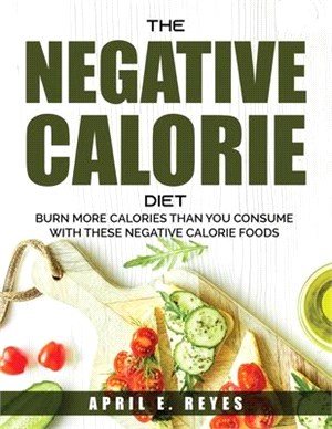 The Negative Calorie Diet: Burn More Calories Than You Consume With These Negative Calorie Foods