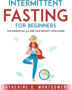 Intermittent Fasting For Beginners: The Essential 5:2 and 16:8 Weight Loss Guide