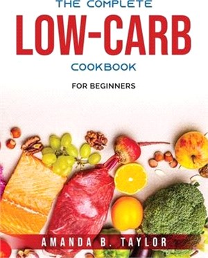 The Complete Low-Carb Cookbook: For Beginners