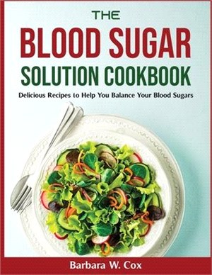 The Blood Sugar Solution Cookbook: Delicious Recipes to Help You Balance Your Blood Sugars