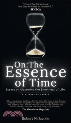 On: The Essence of Time: Essays on Mastering the Shortness of Life