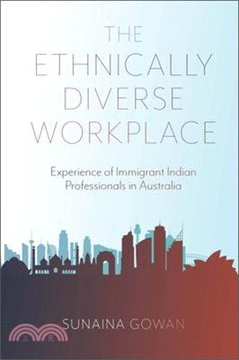 The Ethnically Diverse Workplace: Experience of Immigrant Indian Professionals in Australia