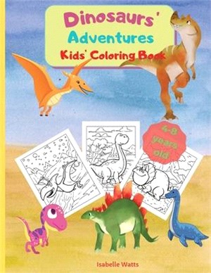 Dinosaurs' Adventures - Kids' Coloring Book: A Relaxing and Fun Coloring Book for Kids In A Large Format. 36 Big Pages to Color and Learn About Dinosa