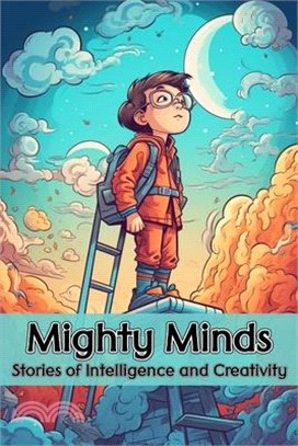 Mighty Minds: Stories of Intelligence and Creativity