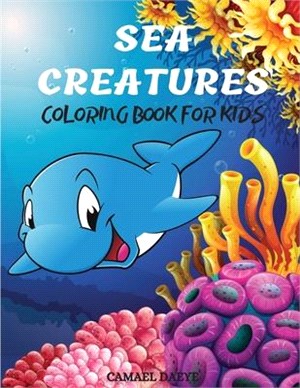 Sea Creatures Coloring Book For Kids: Cute Coloring Designs With Sea Animals, Fish And Other Creatures For Kids Ages 4-8